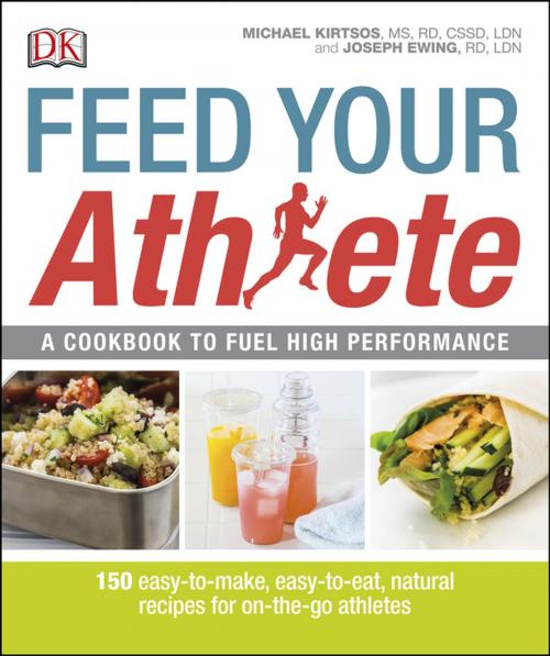 Cover of the book Feed Your Athlete by Michael Kirtsos MS, RD, CSSD, Joseph Ewing RD, LDN, DK Publishing
