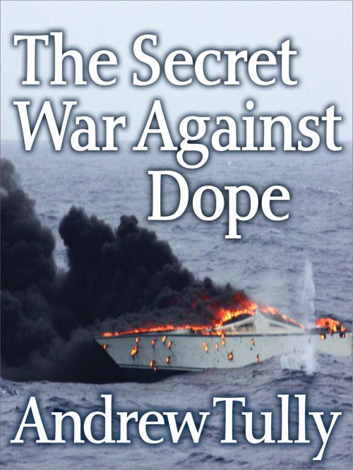 Cover of the book The Secret War Against Dope by Andrew Tully, eNet Press Inc.