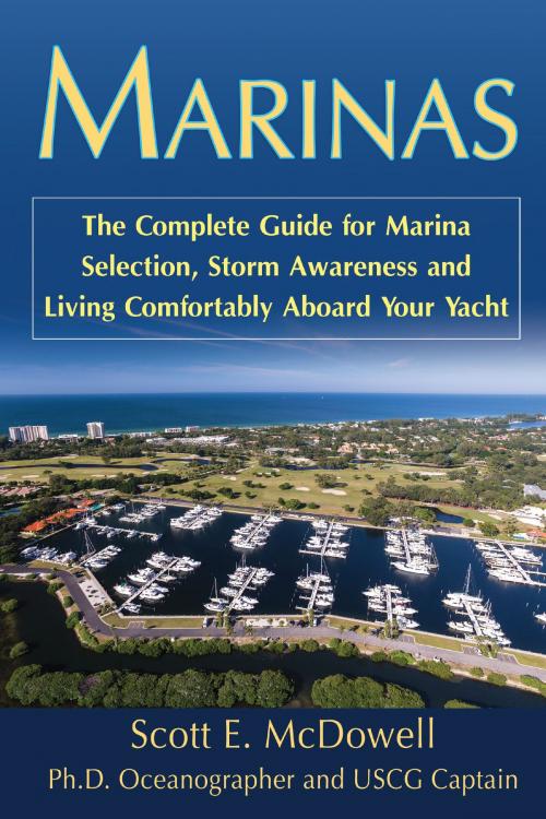 Cover of the book Marinas: The Complete Guide for Marina Selection, Storm Awareness and Living Comfortably Aboard Your Yacht by Scott McDowell, Atlantic Publishing Group