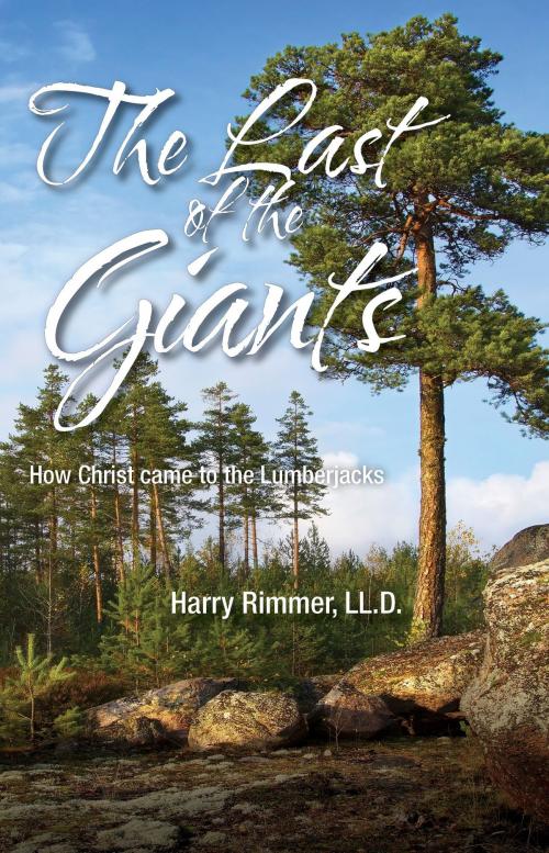 Cover of the book The Last of the Giants (How Christ Came to the Lumberjacks) by Harry Rimmer, LL.D., Aneko Press