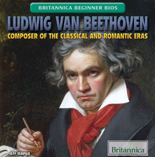 Cover of the book Ludwig van Beethoven by Jacob Steinberg, Britannica Educational Publishing