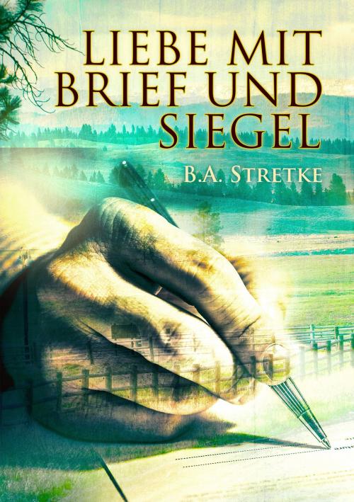 Cover of the book Liebe mit Brief und Siegel by B.A. Stretke, Dreamspinner Press