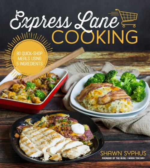 Cover of the book Express Lane Cooking by Shawn Syphus, Page Street Publishing