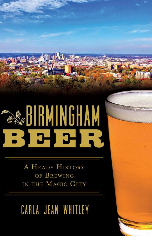 Cover of the book Birmingham Beer by Carla Jean Whitley, Arcadia Publishing Inc.