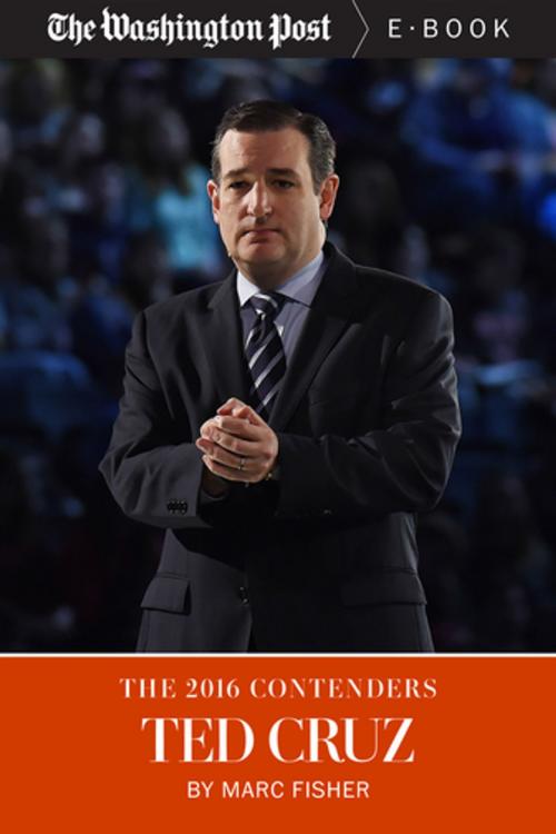 Cover of the book The 2016 Contenders: Ted Cruz by Marc Fisher, The Washington Post, Diversion Books