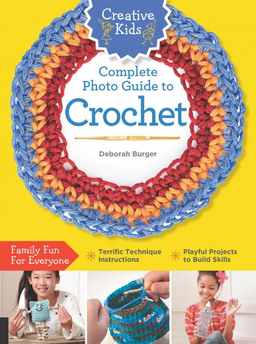 Cover of the book Creative Kids Complete Photo Guide to Crochet by Deborah Burger, Creative Publishing International