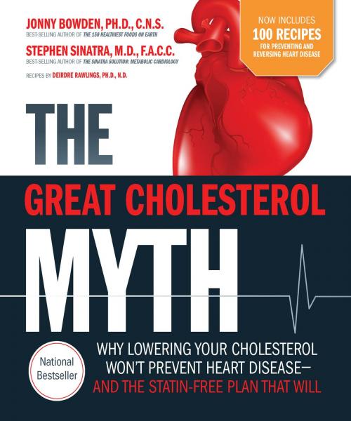 Cover of the book The Great Cholesterol Myth + 100 Recipes for Preventing and Reversing Heart Disease by Jonny Bowden, Ph.D., C.N.S., Stephen Sinatra, Rawlings, Fair Winds Press