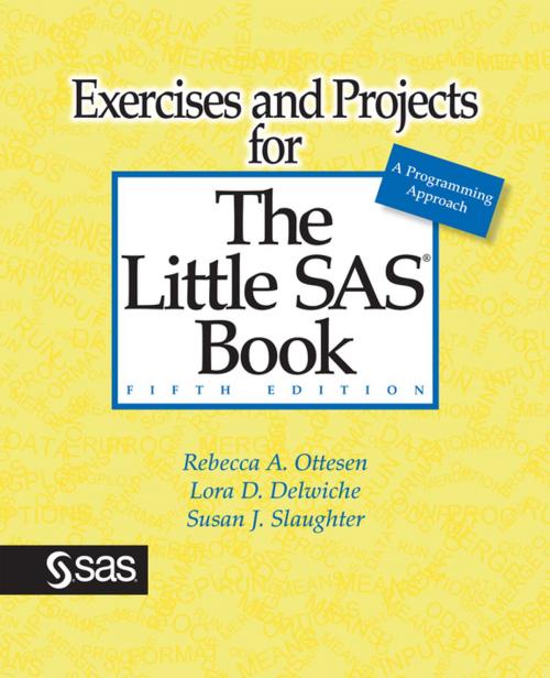 Cover of the book Exercises and Projects for The Little SAS Book, Fifth Edition by Rebecca A. Ottesen, Lora D. Delwiche, Susan J. Slaughter, SAS Institute