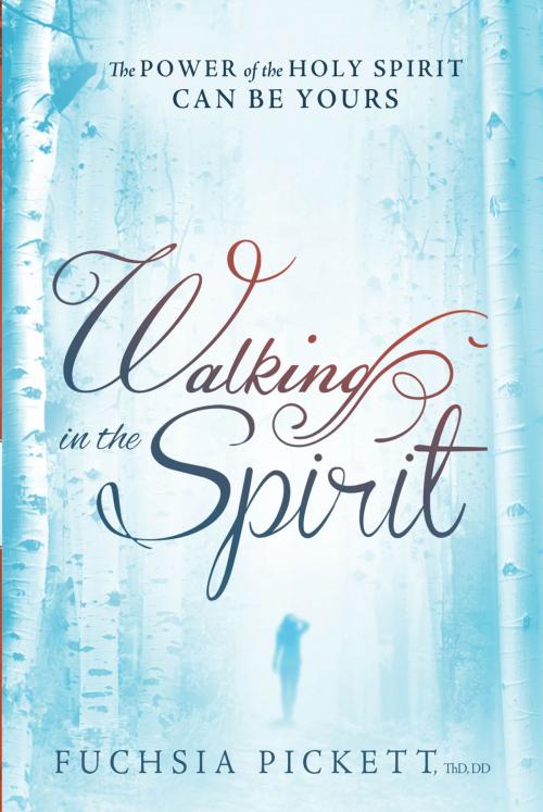 Cover of the book Walking In The Spirit by Fuchsia Pickett, ThD., D.D., Charisma House