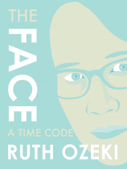 Cover of the book The Face by Ruth Ozeki, Restless Books