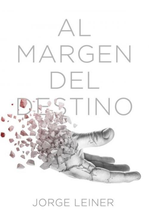 Cover of the book Al Margen del Destino by Jorge Leiner, Savvy Literary Services/ Cafe con Leche Books