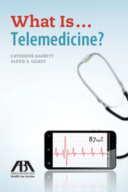 Cover of the book What Is...Telemedicine? by Alexis S. Gilroy, Catherine Barrett, American Bar Association