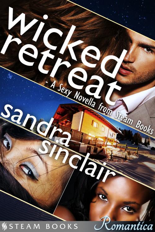 Cover of the book Wicked Retreat: A Sexy Novella from Steam Books by Sandra Sinclair, Steam Books, Steam Books