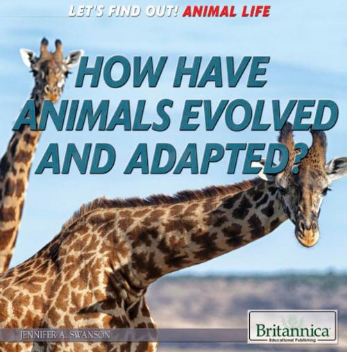 Cover of the book How Have Animals Evolved and Adapted? by Kathy Campbell, Britannica Educational Publishing