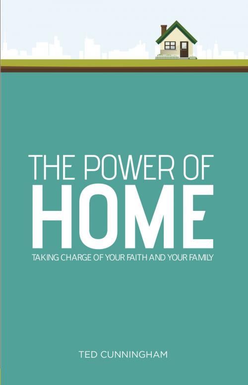 Cover of the book The Power of Home by Ted Cunningham, Salubris Resources