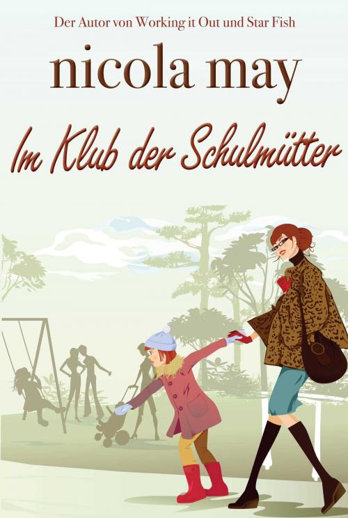 Cover of the book Im Klub der Schulmütter by Nicola May, Accent Press
