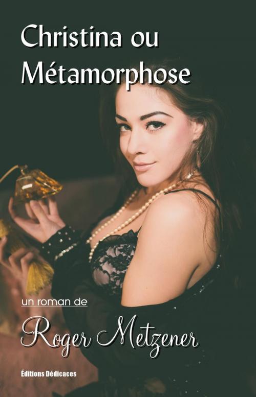 Cover of the book Christina ou Métamorphose by Roger Metzener, Editions Dedicaces