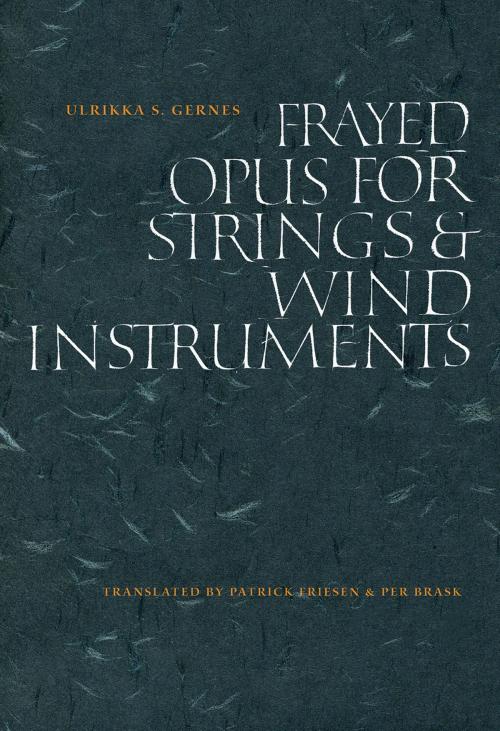 Cover of the book Frayed Opus for Strings & Wind Instruments by Ulrikka S. Gernes, Brick Books
