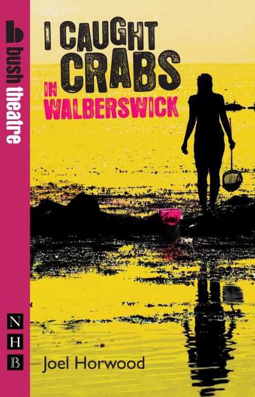 Cover of the book I Caught Crabs in Walberswick (NHB Modern Plays) by Joel Horwood, Nick Hern Books