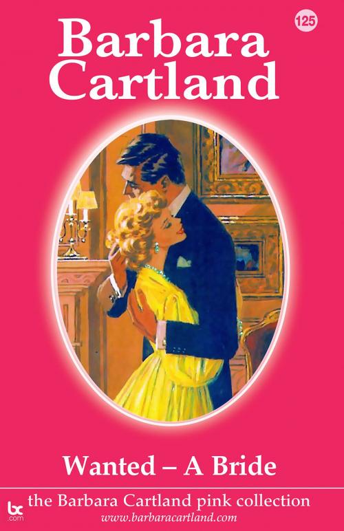 Cover of the book 125. Wanted - A Bride by Barbara Cartland, Barbara Cartland.com