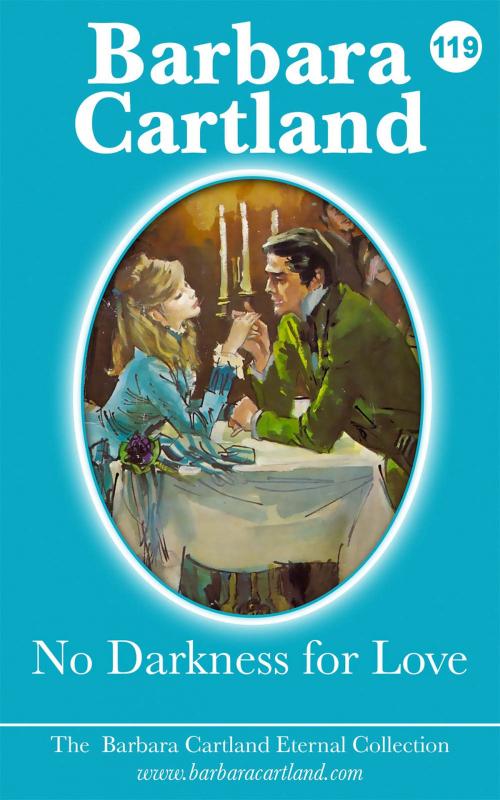 Cover of the book 119. No Darkness for Love by Barbara Cartland, Barbara Cartland Ebooks Ltd