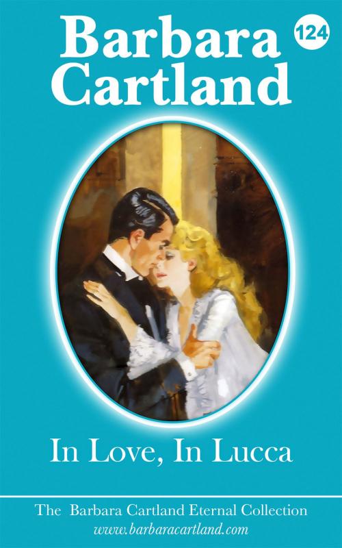 Cover of the book 124. In Love In Lucca by Barbara Cartland, Barbara Cartland Ebooks Ltd