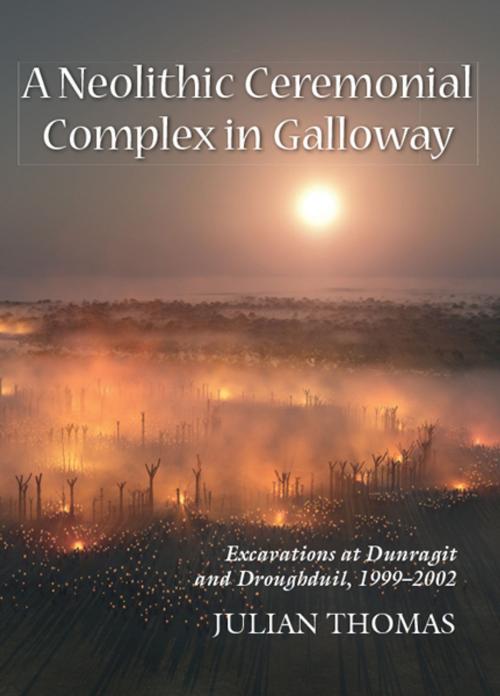 Cover of the book A Neolithic Ceremonial Complex in Galloway by Julian Thomas, Oxbow Books