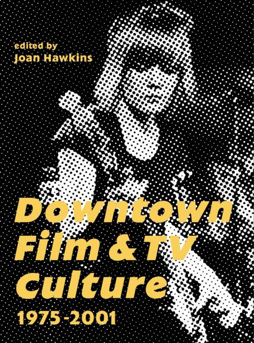 Cover of the book Downtown Film and TV Culture 1975-2001 by , Intellect Books Ltd