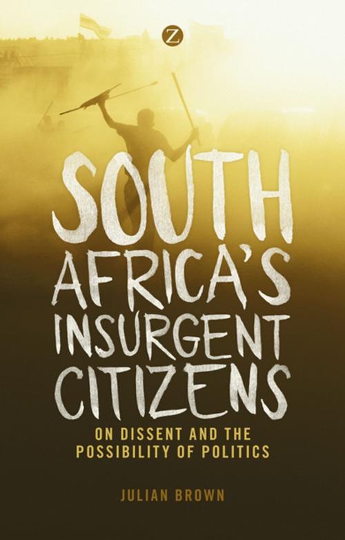 Cover of the book South Africa's Insurgent Citizens by Doctor Julian Brown, Zed Books