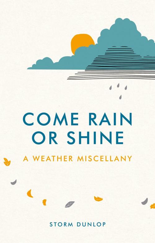 Cover of the book Come Rain or Shine: A Weather Miscellany by Storm Dunlop, Summersdale Publishers Ltd
