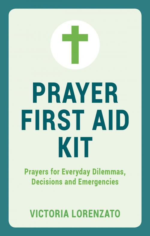 Cover of the book Prayer First Aid Kit: Prayers for Everyday Dilemmas, Decisions and Emergencies by Victoria Lorenzato, Summersdale Publishers Ltd