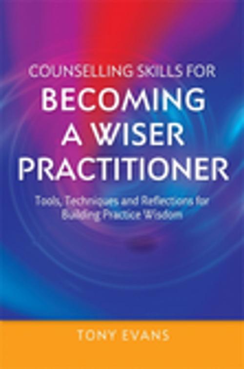 Cover of the book Counselling Skills for Becoming a Wiser Practitioner by Tony Evans, Jessica Kingsley Publishers
