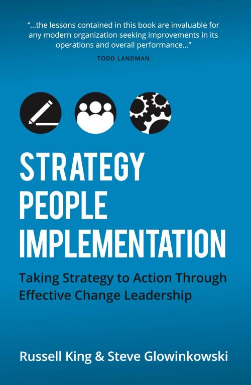 Cover of the book Strategy, People,Implementation: Taking Strategy to Action Through Effective Change Leadership by Russell King, Steve Glowinkowski, Panoma Press
