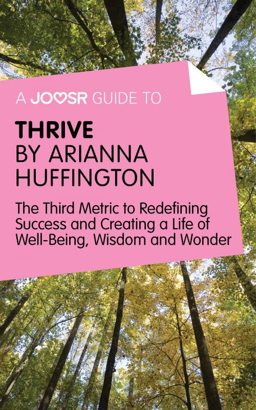 Cover of the book A Joosr Guide to… Thrive by Arianna Huffington: The Third Metric to Redefining Success and Creating a Life of Well-Being, Wisdom, and Wonder by Joosr, Joosr Ltd