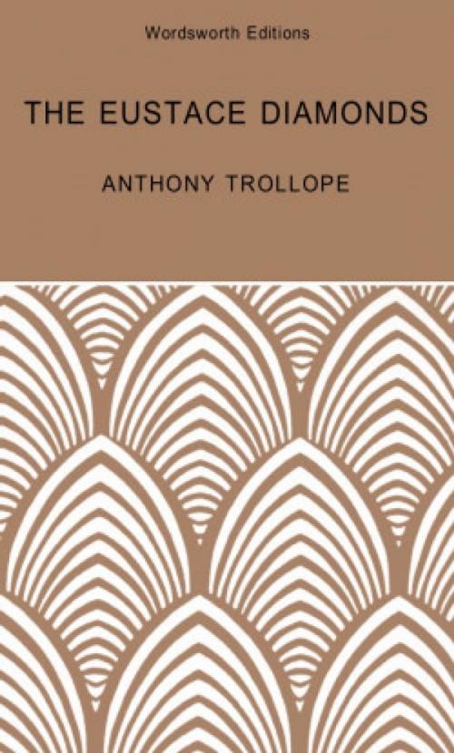 Cover of the book The Eustace Diamonds: A Palliser Novel by Anthony Trollope, Wordsworth Editions Ltd
