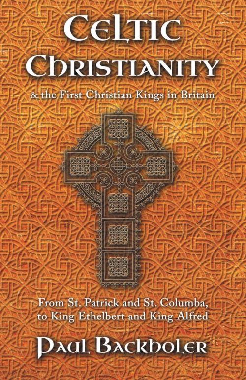 Cover of the book Celtic Christianity and the First Christian Kings in Britain by Paul Backholer, ByFaith Media