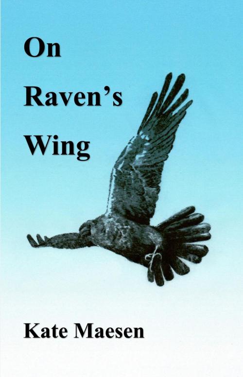 Cover of the book On Raven's Wing by Kate Maesen, Saturday Night Press Publications