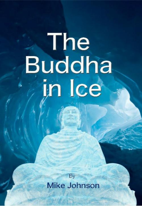 Cover of the book The Buddha In Ice by Mike Johnson, ShieldCrest Publishing Limited