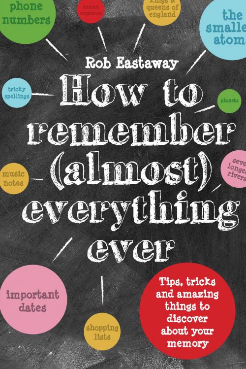 Cover of the book How to Remember (Almost) Everything, Ever! by Rob Eastaway, Pavilion Books