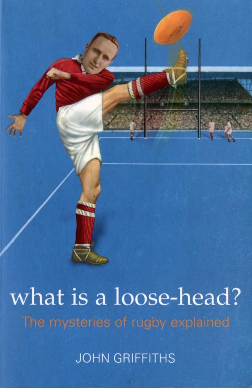 Cover of the book What is a Loose-head? by John Griffiths, Pavilion Books
