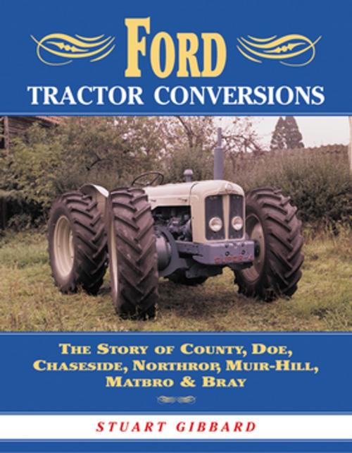 Cover of the book Ford Tractor Conversions: The Story of County, DOE, Chaseside, Northrop, Muir-Hill, Matbro & Bray by Stuart Gibbard, CompanionHouse Books