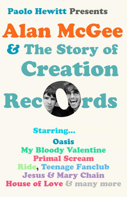 Cover of the book Alan McGee and The Story of Creation Records by Paolo Hewitt, Dean Street Press
