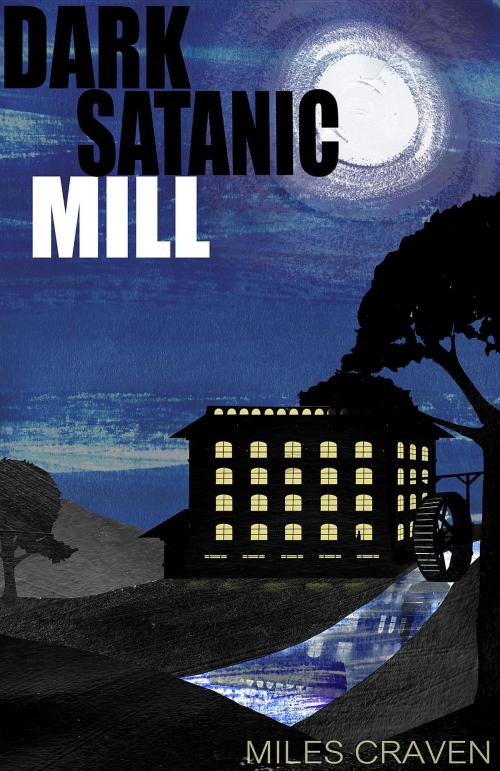Cover of the book Dark Satanic Mill by Miles Craven, Rowanvale Books Ltd