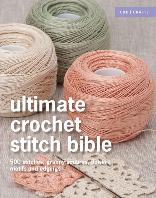Cover of the book Ultimate Crochet Stitch Bible by Collins & Brown, Pavilion Books