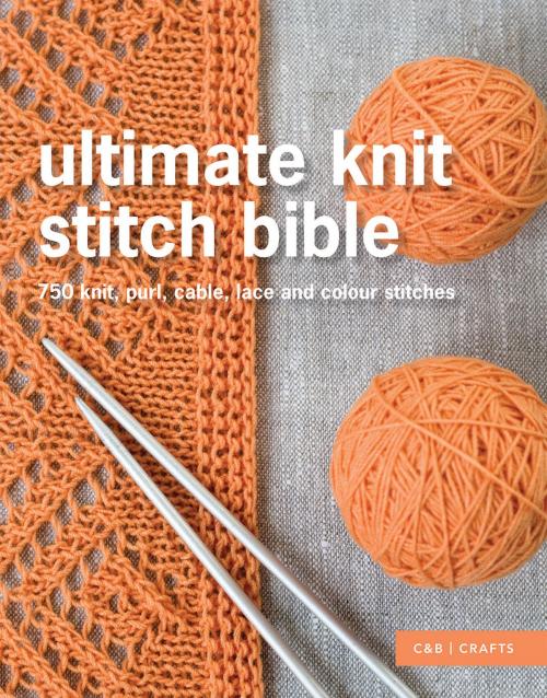 Cover of the book Ultimate Knit Stitch Bible by Collins & Brown, Pavilion Books