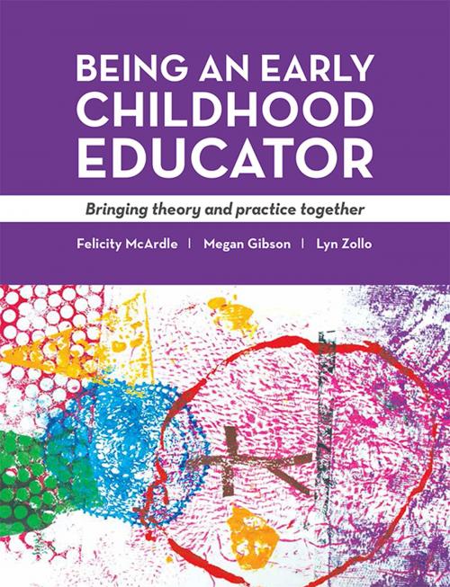 Cover of the book Being an Early Childhood Educator by Megan Gibson, Lyn Zollo, Felicity  McArdle, Allen & Unwin