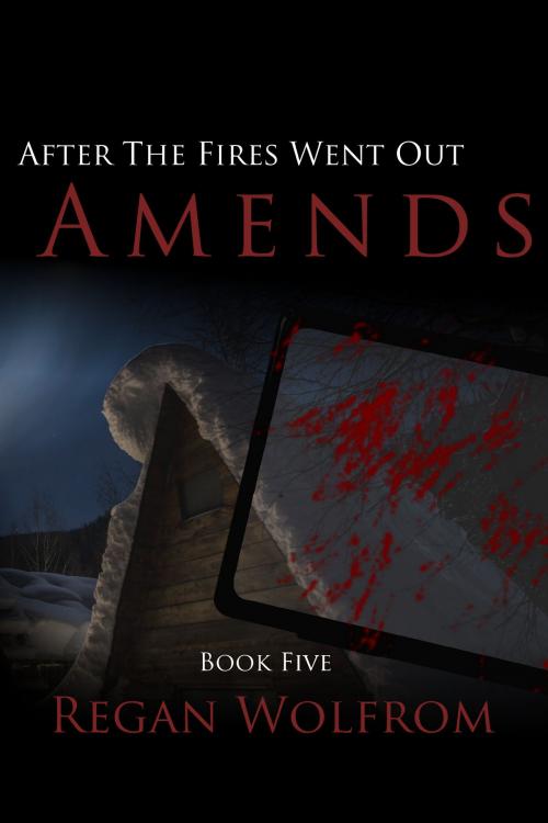 Cover of the book After The Fires Went Out: Amends by Regan Wolfrom, Wolfrom Writes