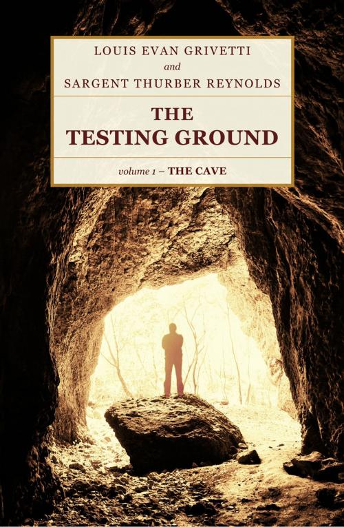 Cover of the book The Testing Ground - The Cave by Louis Evan Grivetti, Sargent Thurber Reynolds, EditPros LLC