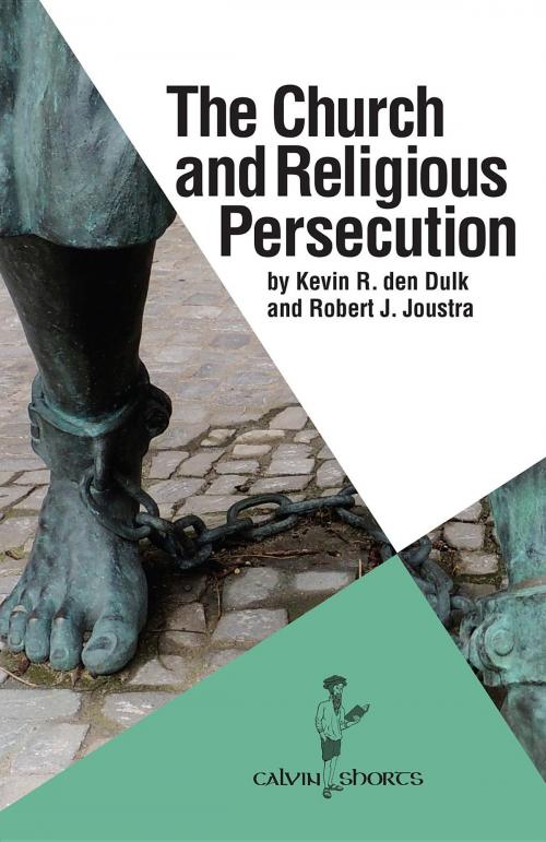 Cover of the book The Church and Religious Persecution by Robert J. Joustra, Kevin R. den Dulk, Calvin College Press