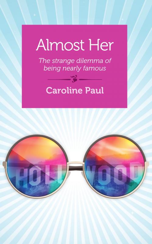 Cover of the book Almost Her: The strange dilemma of being nearly famous by Caroline Paul, Shebooks Publishing